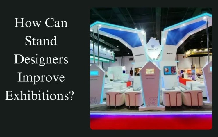 How Can Stand Designers Improve Exhibitions?