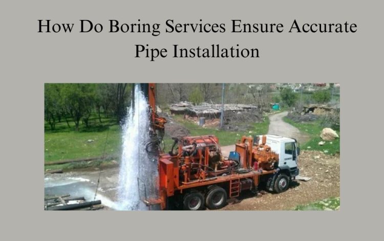 How Do Boring Services Ensure Accurate Pipe Installation