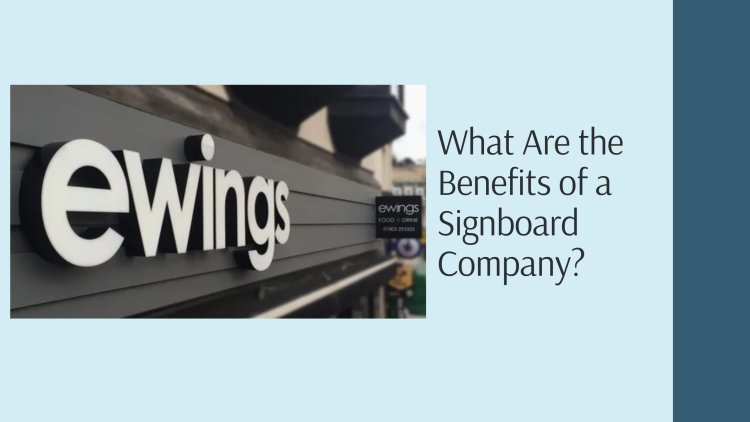 What Are the Benefits of a Signboard Company?